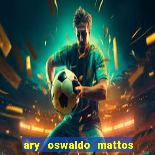 ary oswaldo mattos filho fortuna